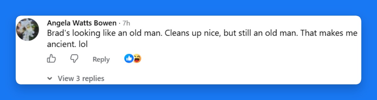 One viewer's reaction to Brad Pitt's appearance sparked a playful exchange, with the comment attracting both likes and laughing reactions. | Source: Facebook/HELLO!